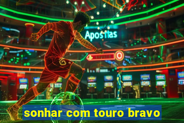 sonhar com touro bravo